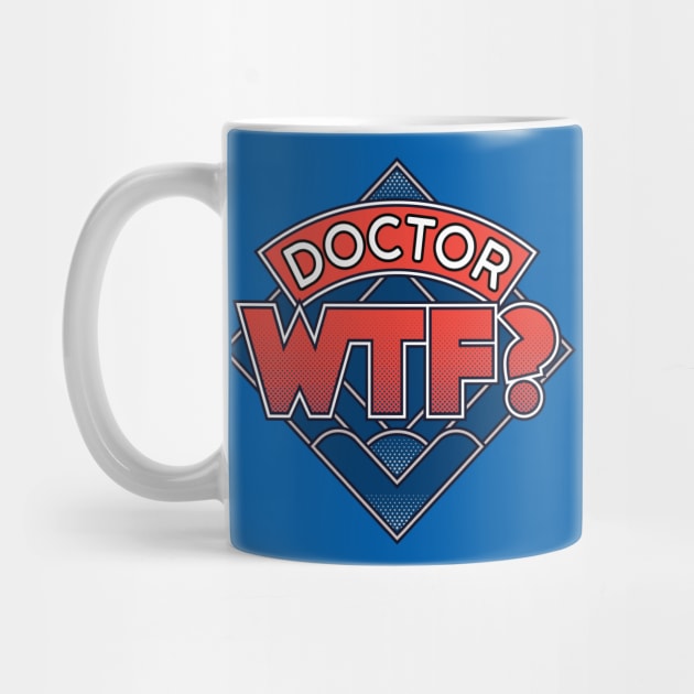 Doctor WTF by monsieurgordon